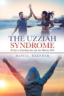 The Uzziah Syndrome : 40 Keys to Finishing Your Life and Ministry Well - eBook