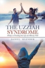 The Uzziah Syndrome : 40 Keys to Finishing Your Life and Ministry Well - Book