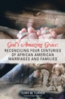 God's Amazing Grace : Reconciling Four Centuries of African American Marriages and Families - Book