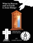 What in Heaven and on Earth Is Jesus Doing? : Embracing Jesus as Savior and Lord - Book