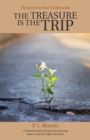 The Treasure Is the Trip : The Journey Has Its Rewards - Book
