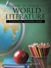 How to Teach World Literature : A Practical Teaching Guide - Book