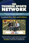 The Thunder Sports Network : How a Con-Man and a Cripple Wound up on the Sideline of the Super - Book