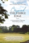 Beyond the Visible Edge : A Grieving Mother's Pilgrimage While Walking the Dog - Book