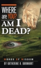 Where Are You? Am I Dead? : Words of Wisdom - Book