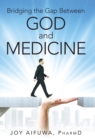 Bridging the Gap Between God and Medicine - Book