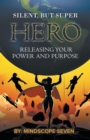 Silent, But Superhero : Releasing Your Power and Purpose - Book