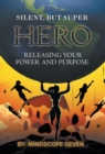 Silent, But Superhero : Releasing Your Power and Purpose - Book