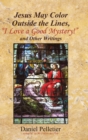 Jesus May Color Outside the Lines, "I Love a Good Mystery!" and Other Writings - Book