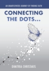 Connecting the Dots . . . : An Unanticipated Journey of Finding Faith - Book