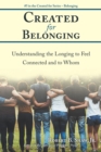 Created for Belonging : Understanding the Longing to Feel Connected and to Whom - eBook