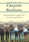 Created for Belonging : Understanding the Longing to Feel Connected and to Whom - Book