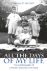 All the Days of My Life : The Autobiography of a Pioneer Missionary in Europe - Book