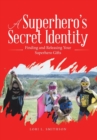 A Superhero's Secret Identity : Finding and Releasing Your Superhero Gifts - Book