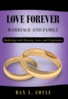 Love Forever : Marriage and Family Enduring with Honesty, Love, and Forgiveness - Book