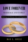 Love Forever : Marriage and Family Enduring with Honesty, Love, and Forgiveness - Book