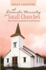A Dramatic Ministry for Small Churches : Plays Written Specifically for Small Churches - Book