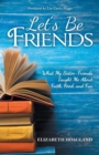 Let's Be Friends : What My Sister-Friends Taught Me about Faith, Food, and Fun - Book