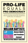 Pro-Life Equals Pro-Democracy : Learn the "Top 6 Facts" of Human Rights History (Plus the Science and Logic) Which Prove Pro-Life = Pro-Democracy (And Pro-Choice = Pro-Totalitarianism) - eBook