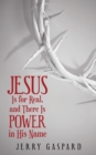 Jesus Is for Real, and There Is Power in His Name - Book
