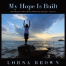 My Hope Is Built : Rebuilding Hope After a Broken Relationship, Separation or Divorce - Book