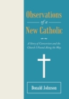 Observations of a New Catholic : A Story of Conversion and the Church I Found Along the Way - Book