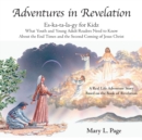 Adventures in Revelation : Es-Ka-Ta-La-Gy for Kidz What Youth and Young Adult Readers Need to Know about the End Times and the Second Coming of Jesus Christ - Book