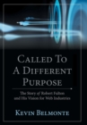 Called to a Different Purpose : The Story of Robert Fulton and His Vision for Web Industries - Book