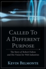 Called to a Different Purpose : The Story of Robert Fulton and His Vision for Web Industries - Book