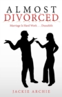 Almost Divorced : Marriage Is Hard Work . . . Duuuhhh - Book