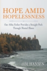 Hope Amid Hopelessness : Our Abba Father Provides a Straight Path Through Mental Illness - Book