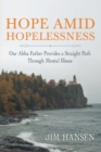 Hope Amid Hopelessness : Our Abba Father Provides a Straight Path Through Mental Illness - eBook