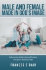 Male and Female Made in God's Image : Rediscovering the Masculine and Feminine Principles of the Human Order - Book