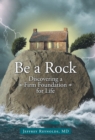 Be a Rock : Discovering a Firm Foundation for Life - Book