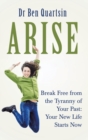 Arise : Break Free from the Tyranny of Your Past: Your New Life Starts Now - Book