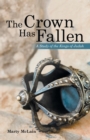 The Crown Has Fallen : A Study of the Kings of Judah - Book