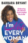 I'm Not Every Woman : Embracing the Woman God Created You to Be - Book
