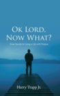 Ok Lord, Now What? : From Suicide to Living a Life with Purpose - Book
