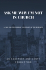 Ask Me Why I'm Not In Church : A Call for the Church to Get out of the Building - Book