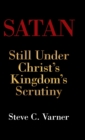 Satan : Still Under Christ's Kingdom's Scrutiny - Book