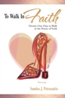 To Walk in Faith : Twenty-One Days to Walk in the Power of Faith - Book