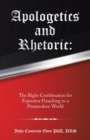 Apologetics and Rhetoric : The Right Combination for Expositor Preaching to a Postmodern World - Book