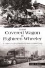 From Covered Wagon to Eighteen Wheeler : A Legacy of Life Lessons for Shoe Leather Living - Book