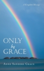 Only by Grace : A Kingdom Message - Book