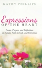 Expressions of the Heart : Poems, Prayers, and Reflections on Nature, Faith in God, and Christmas - Book