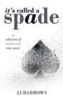 It's Called a Spade : A Collection of Hard-To-Tell True Stories - Book