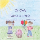 It Only Takes a Little... : God's Powerful Story Seen in the Little Things - Book