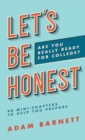 Let's Be Honest Are You Really Ready for College? : 90 Mini-Chapters to Help You Prepare - Book