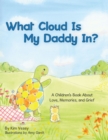 What Cloud Is My Daddy In? : A Children's Book About Love, Memories and Grief - eBook