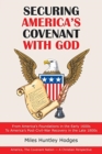 Securing America's Covenant with God : From America's Foundations in the Early 1600S to America's Post-Civil-War Recovery in the Late 1800S - Book